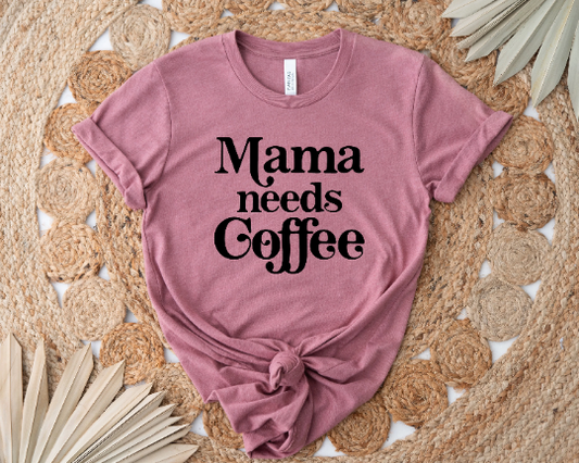 Mama Needs Coffee Tee